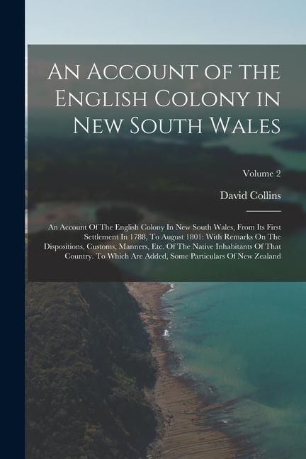 Produktbild: An Account of the English Colony in New South Wales: An Account Of The English Colony In New South Wales, From Its First Settlement In 1788, To August