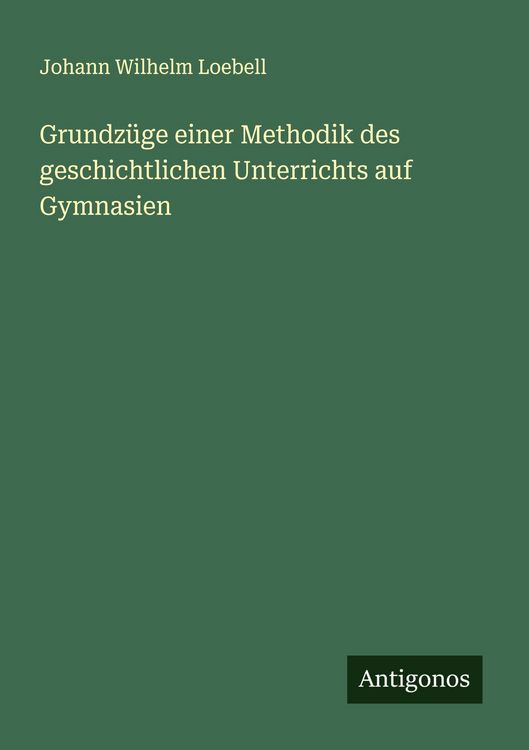 Produktbild: Grundz&uuml;ge einer Methodik des geschichtlichen Unterrichts auf Gymnasien