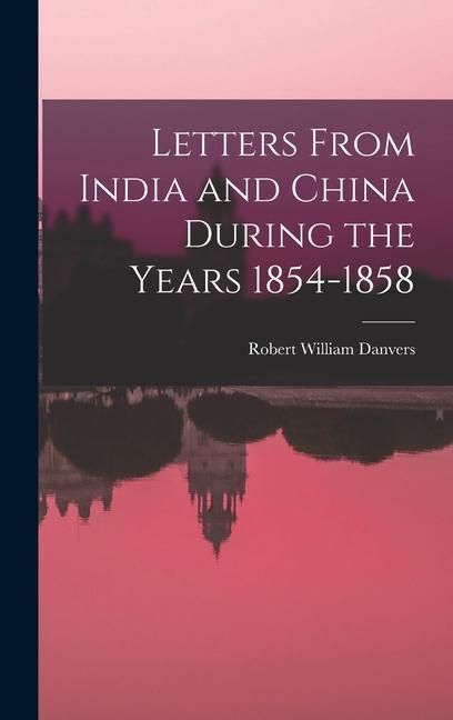 Produktbild: Letters From India and China During the Years 1854-1858