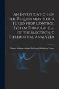 Produktbild: An Investigation of the Requirements of a Turbo Prop Control System Through Use of the Electronic Differential Analyzer
