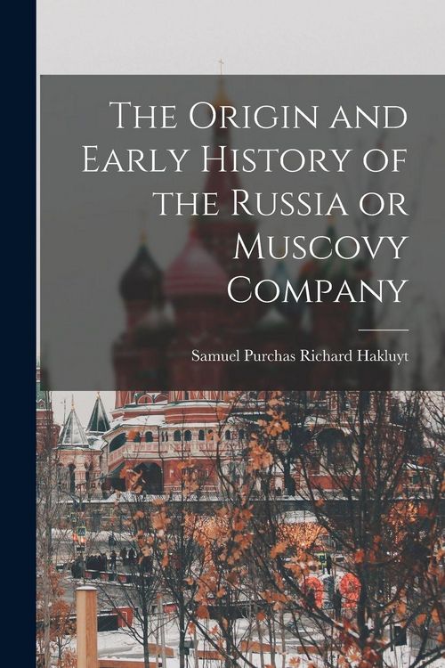 Produktbild: The Origin and Early History of the Russia or Muscovy Company