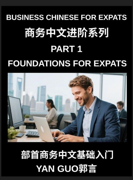 Produktbild: Business Chinese for Expats (Part 1)- Foundations for Expats, Complete Beginner Guide to Mandarin for Workplace Communication, Professional Etiquette, and Real Life Business Conversations in Chinese Culture