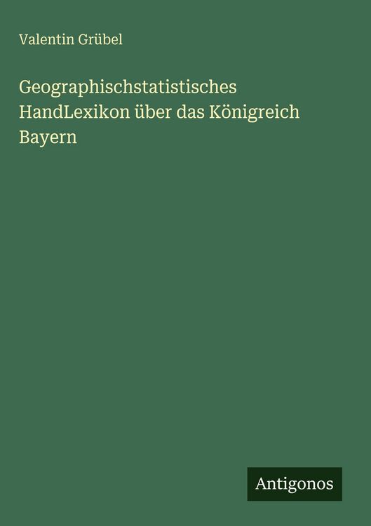 Produktbild: Geographischstatistisches HandLexikon &uuml;ber das K&ouml;nigreich Bayern