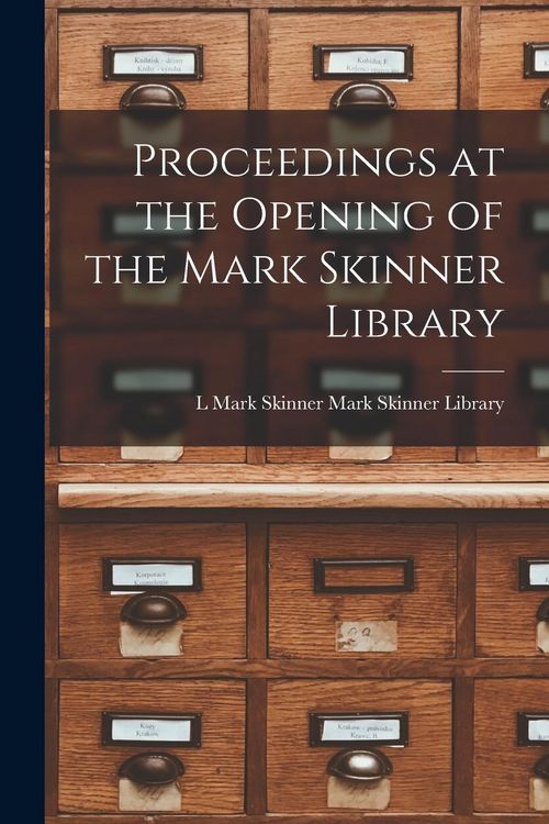 Produktbild: Proceedings at the Opening of the Mark Skinner Library