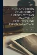 Produktbild: The County Prison of Allegheny County, With an Analysis of Detention and Prison Farm Plans