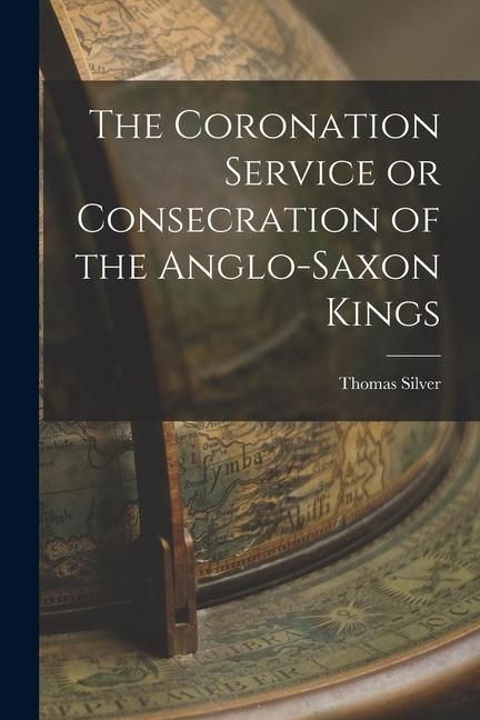 Produktbild: The Coronation Service or Consecration of the Anglo-Saxon Kings