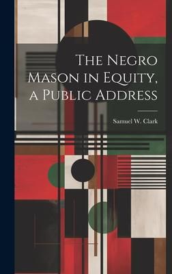Produktbild: The Negro Mason in Equity, a Public Address