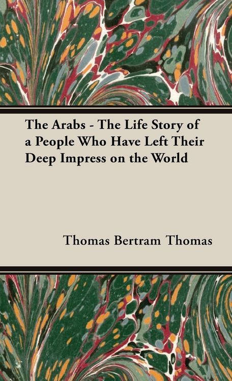 Produktbild: The Arabs - The Life Story of a People Who Have Left Their Deep Impress on the World
