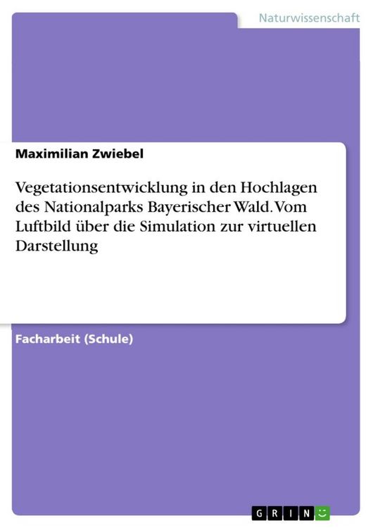 Produktbild: Vegetationsentwicklung in den Hochlagen des Nationalparks Bayerischer Wald. Vom Luftbild &uuml;ber die Simulation zur virtuellen Darstellung
