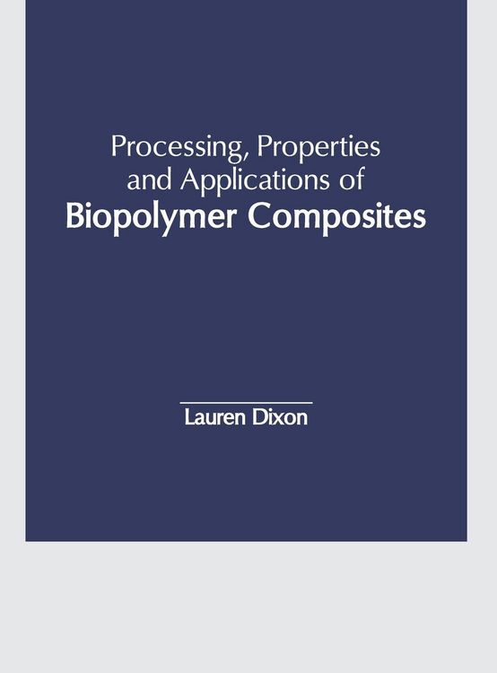 Produktbild: Processing, Properties and Applications of Biopolymer Composites