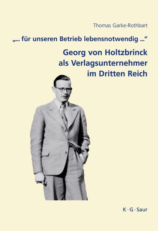 Produktbild: "... f&uuml;r unseren Betrieb lebensnotwendig ...": Georg von Holtzbrinck als Verlagsunternehmer im Dritten Reich