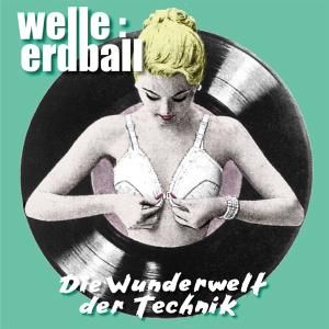 Produktbild: Welle: Erdball: Wunderwelt Der Technik