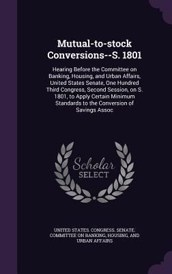 Produktbild: Mutual-to-stock Conversions--S. 1801: Hearing Before the Committee on Banking, Housing, and Urban Affairs, United States Senate, One Hundred Third Con
