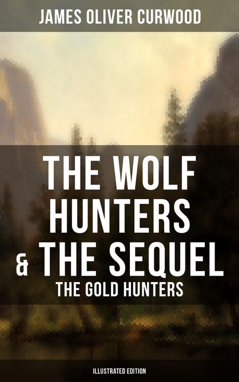 Produktbild: The Wolf Hunters & The Sequel - The Gold Hunters (Illustrated Edition)