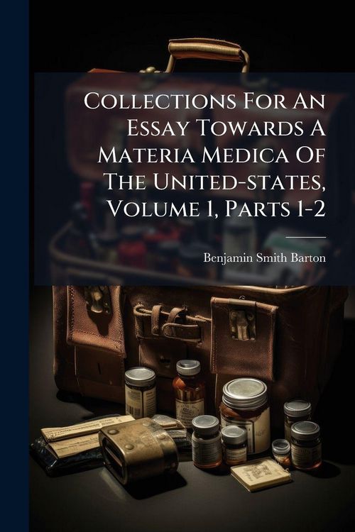 Produktbild: Collections For An Essay Towards A Materia Medica Of The United-states, Volume 1, Parts 1-2
