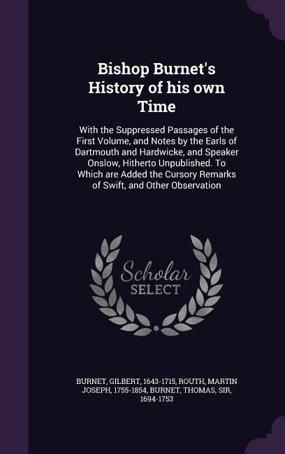 Produktbild: Bishop Burnet's History of his own Time: With the Suppressed Passages of the First Volume, and Notes by the Earls of Dartmouth and Hardwicke, and Spea