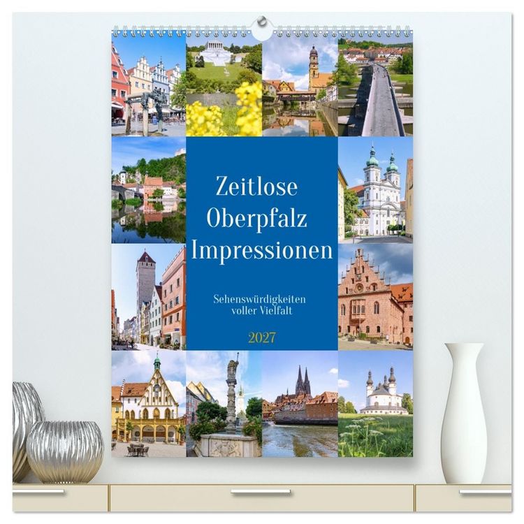 Produktbild: Zeitlose Oberpfalz Impressionen. Sehensw&uuml;rdigkeiten voller Vielfalt (hochwertiger Premium Wandkalender 2027 DIN A2 hoch), Kunstdruck in Hochglanz