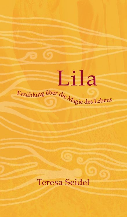 Produktbild: Lila - Erz&auml;hlung &uuml;ber die Magie des Lebens