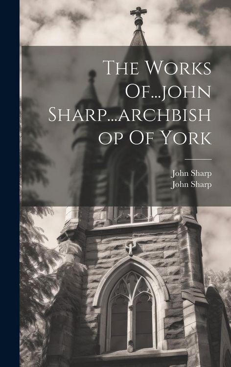 Produktbild: The Works Of...john Sharp...archbishop Of York
