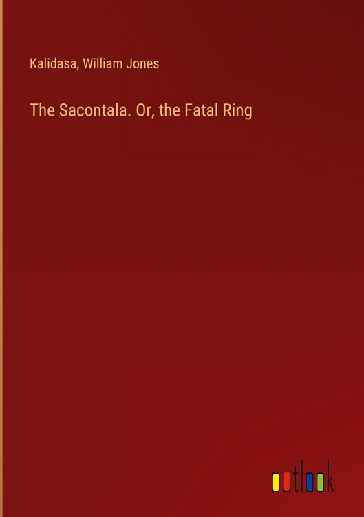 Produktbild: The Sacontala. Or, the Fatal Ring