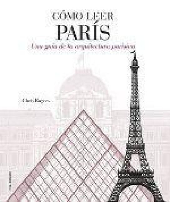 Produktbild: C&oacute;mo leer Par&iacute;s : una gu&iacute;a de la arquitectura parisina