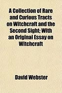 Produktbild: A Collection of Rare and Curious Tracts on Witchcraft and the Second Sight; With an Original Essay on Witchcraft