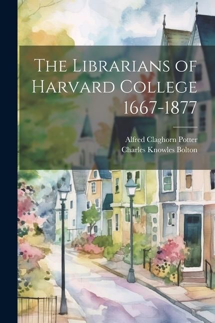 Produktbild: The Librarians of Harvard College 1667-1877
