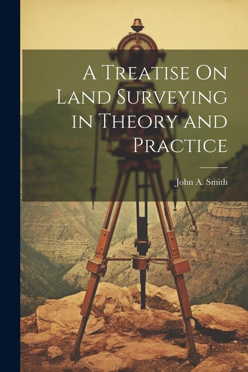 Produktbild: A Treatise On Land Surveying in Theory and Practice