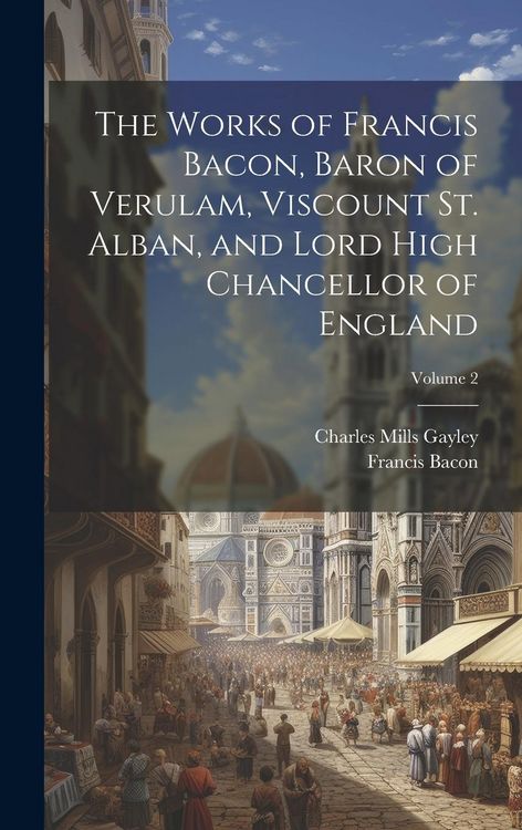Produktbild: The Works of Francis Bacon, Baron of Verulam, Viscount St. Alban, and Lord High Chancellor of England; Volume 2
