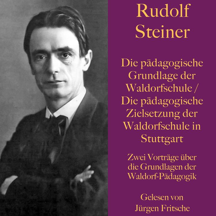 Produktbild: Rudolf Steiner: Die p&auml;dagogische Grundlage der Waldorfschule / Die p&auml;dagogische Zielsetzung der Waldorfschule in Stuttgart