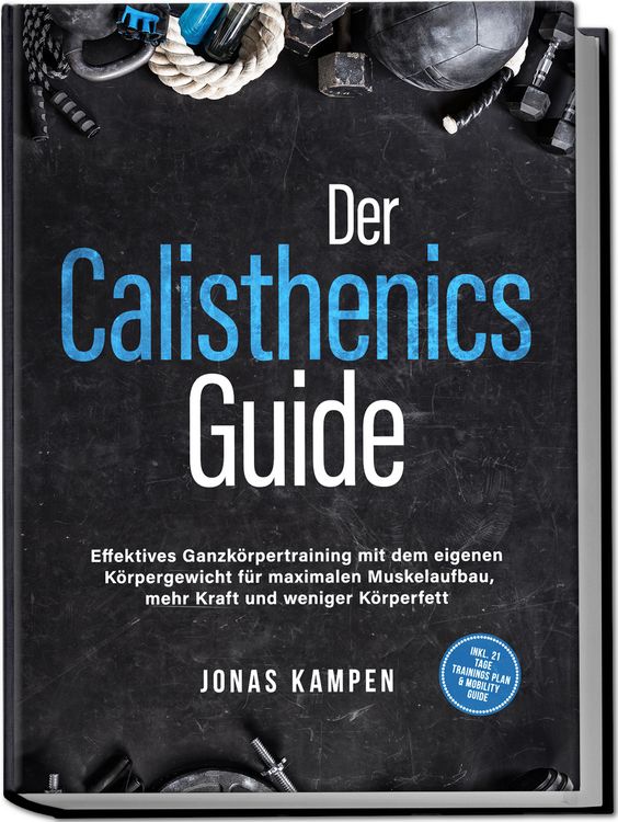 Produktbild: Der Calisthenics Guide: Effektives Ganzk&ouml;rpertraining mit dem eigenen K&ouml;rpergewi