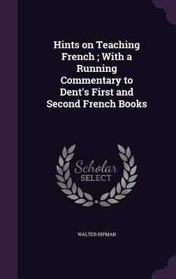 Produktbild: Hints on Teaching French; With a Running Commentary to Dent's First and Second French Books