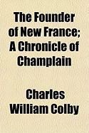 Produktbild: The Founder of New France; A Chronicle of Champlain