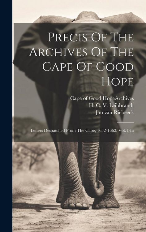 Produktbild: Precis Of The Archives Of The Cape Of Good Hope: Letters Despatched From The Cape, 1652-1662. Vol. I-iii
