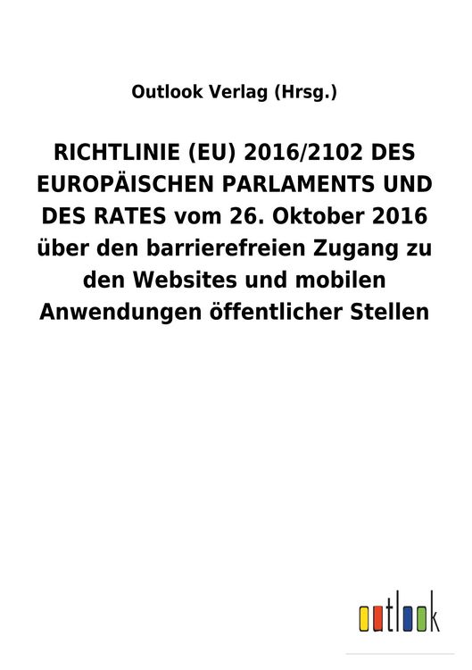Produktbild: RICHTLINIE (EU) 2016/2102 DES EUROP&Auml;ISCHEN PARLAMENTS UND DES RATES vom 26. Oktober 2016 &uuml;ber den barrierefreien Zugang zu den Websites und mobilen Anwendungen &ouml;ffentlicher Stellen