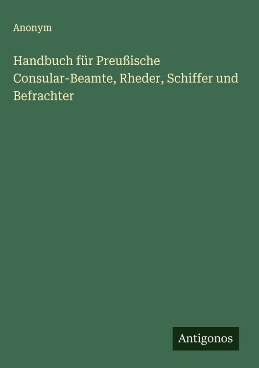 Produktbild: Handbuch f&uuml;r Preu&szlig;ische Consular-Beamte, Rheder, Schiffer und Befrachter