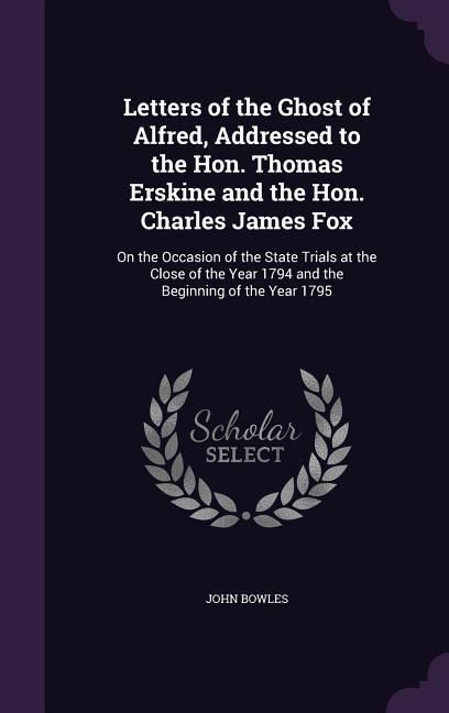 Produktbild: Letters of the Ghost of Alfred, Addressed to the Hon. Thomas Erskine and the Hon. Charles James Fox