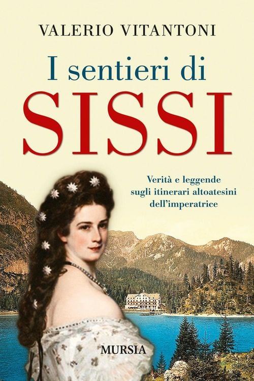 Produktbild: I sentieri di Sissi. Verit&agrave; e leggende sugli itinerari altoatesini dell'imperatrice
