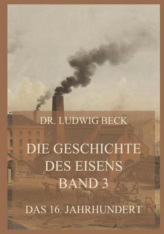 Produktbild: Die Geschichte des Eisens, Band 3: Das 16. Jahrhundert