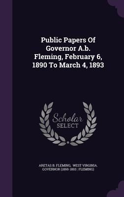 Produktbild: Public Papers Of Governor A.b. Fleming, February 6, 1890 To March 4, 1893