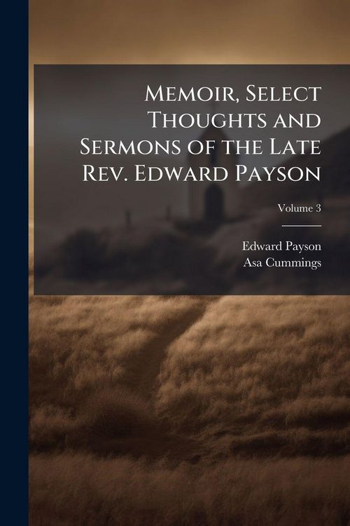 Produktbild: Memoir, Select Thoughts and Sermons of the Late Rev. Edward Payson