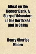 Produktbild: Afloat on the Dogger Bank; A Story of Adventure in the North Sea and in China