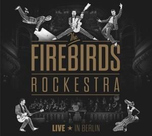 Produktbild: Firebirds Rockestra, T: Firebirds Rockestra - Live In Berlin