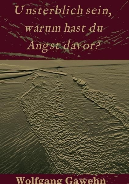 Produktbild: Unsterblich sein, warum hast du Angst davor?