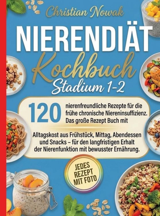 Produktbild: Nierendi&auml;t Kochbuch Stadium 1-2- Jedes Rezept mit Foto. 120 nierenfreundliche Rezepte f&uuml;r die fr&uuml;he chronische Niereninsuffizienz.
