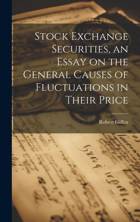 Produktbild: Stock Exchange Securities, an Essay on the General Causes of Fluctuations in Their Price