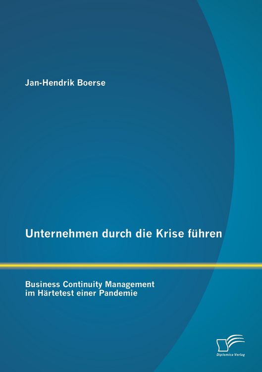 Produktbild: Unternehmen durch die Krise f&uuml;hren: Business Continuity Management im H&auml;rtetest einer Pandemie