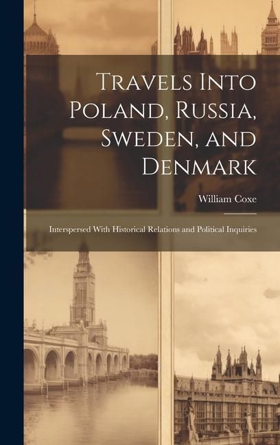 Produktbild: Travels Into Poland, Russia, Sweden, and Denmark: Interspersed With Historical Relations and Political Inquiries