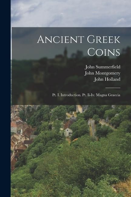 Produktbild: Ancient Greek Coins: Pt. I. Introduction. Pt. Ii-Iv. Magna Graecia