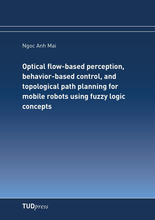 Produktbild: Optical flow-based perception, behavior-based control, and topological path planning for mobile robots using fuzzy logic concepts